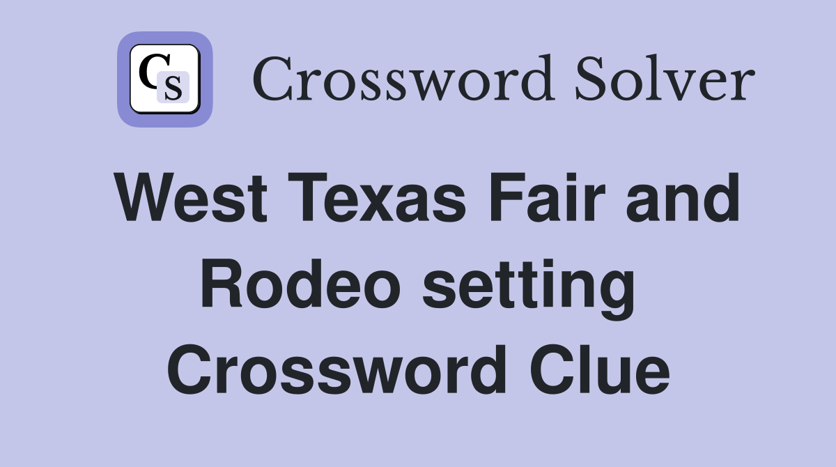 West Texas Fair and Rodeo setting Crossword Clue