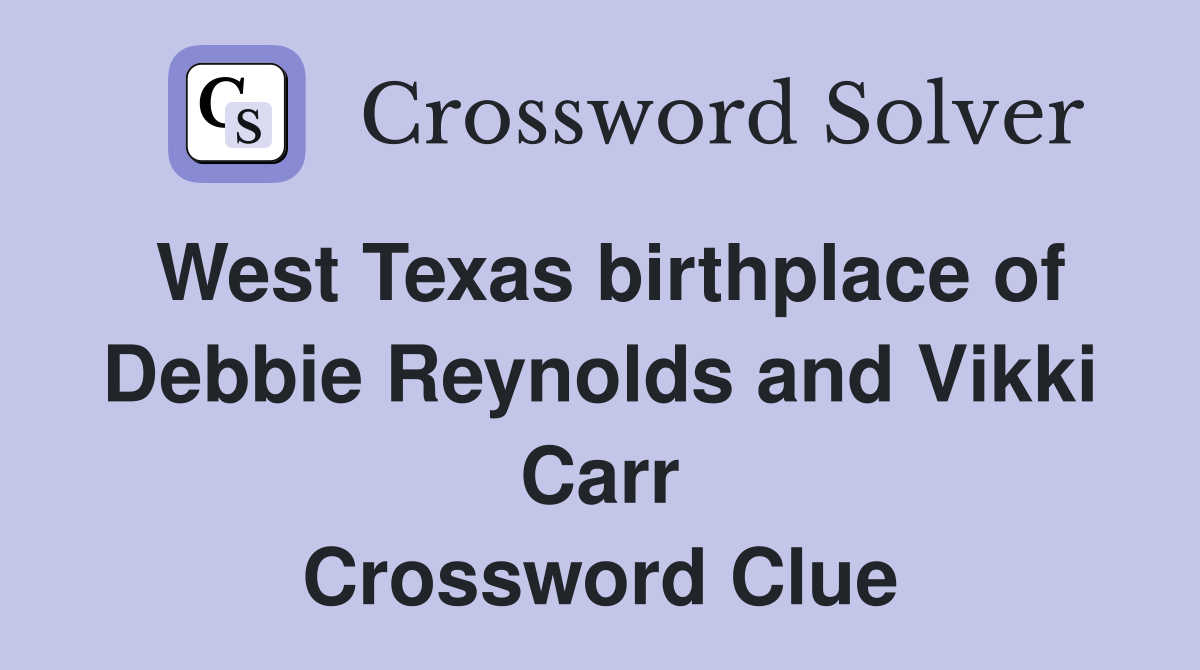 West Texas birthplace of Debbie Reynolds and Vikki Carr Crossword Clue