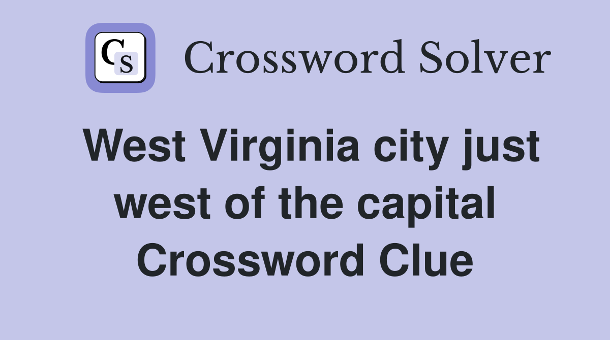 West Virginia city just west of the capital Crossword Clue