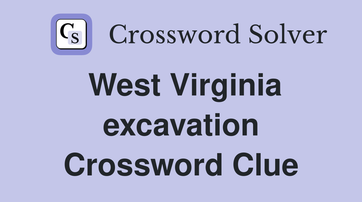 West Virginia excavation Crossword Clue