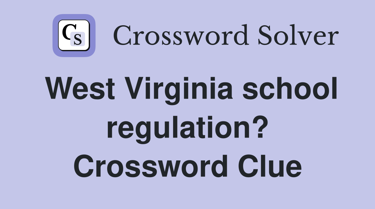 West Virginia school regulation? Crossword Clue