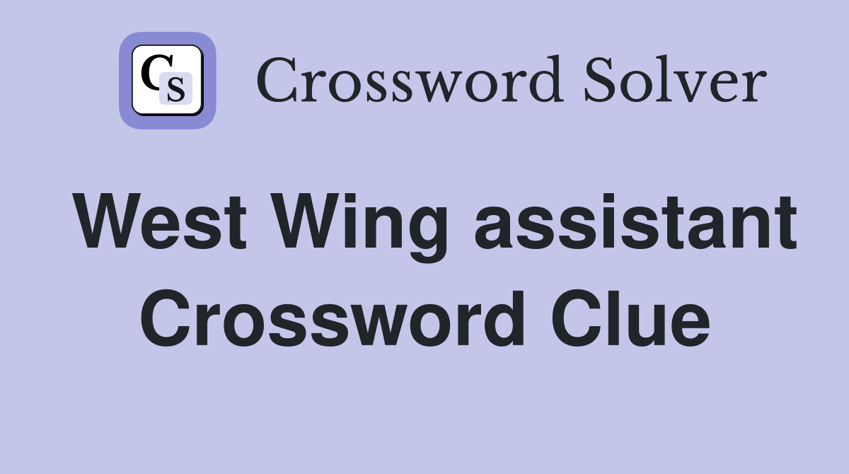 West Wing assistant Crossword Clue