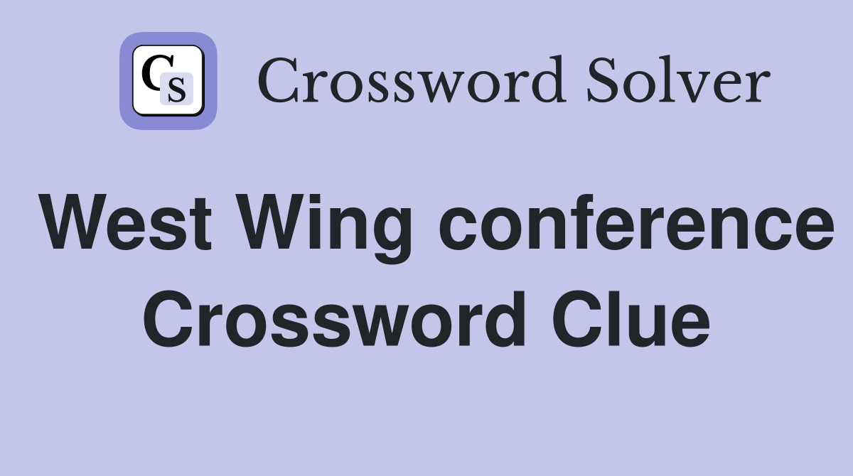 West Wing conference Crossword Clue