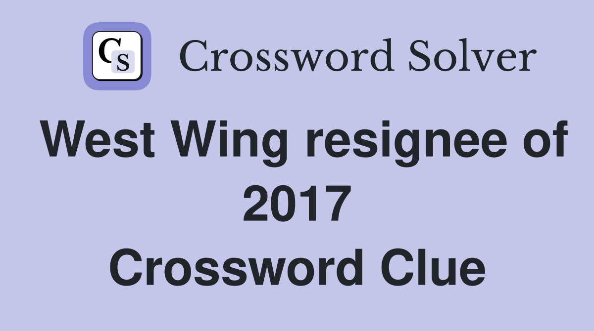 West Wing resignee of 2017 Crossword Clue
