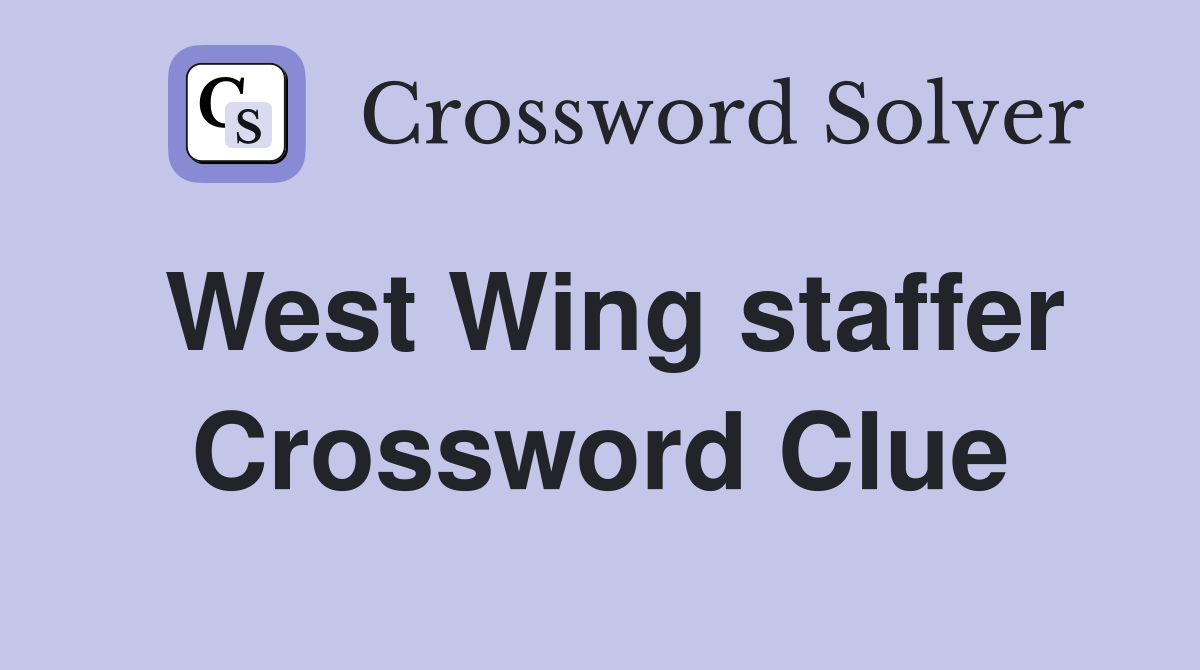 West Wing staffer Crossword Clue