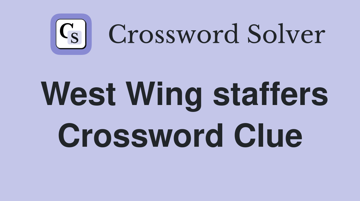 West Wing staffers Crossword Clue