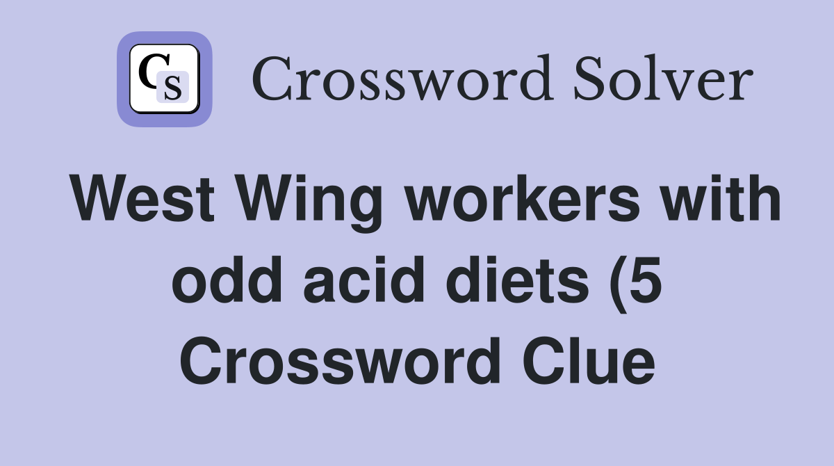 West Wing workers with odd acid diets (5) Crossword Clue Answers West Wing workers with odd acid diets (5) Crossword Clue Answers