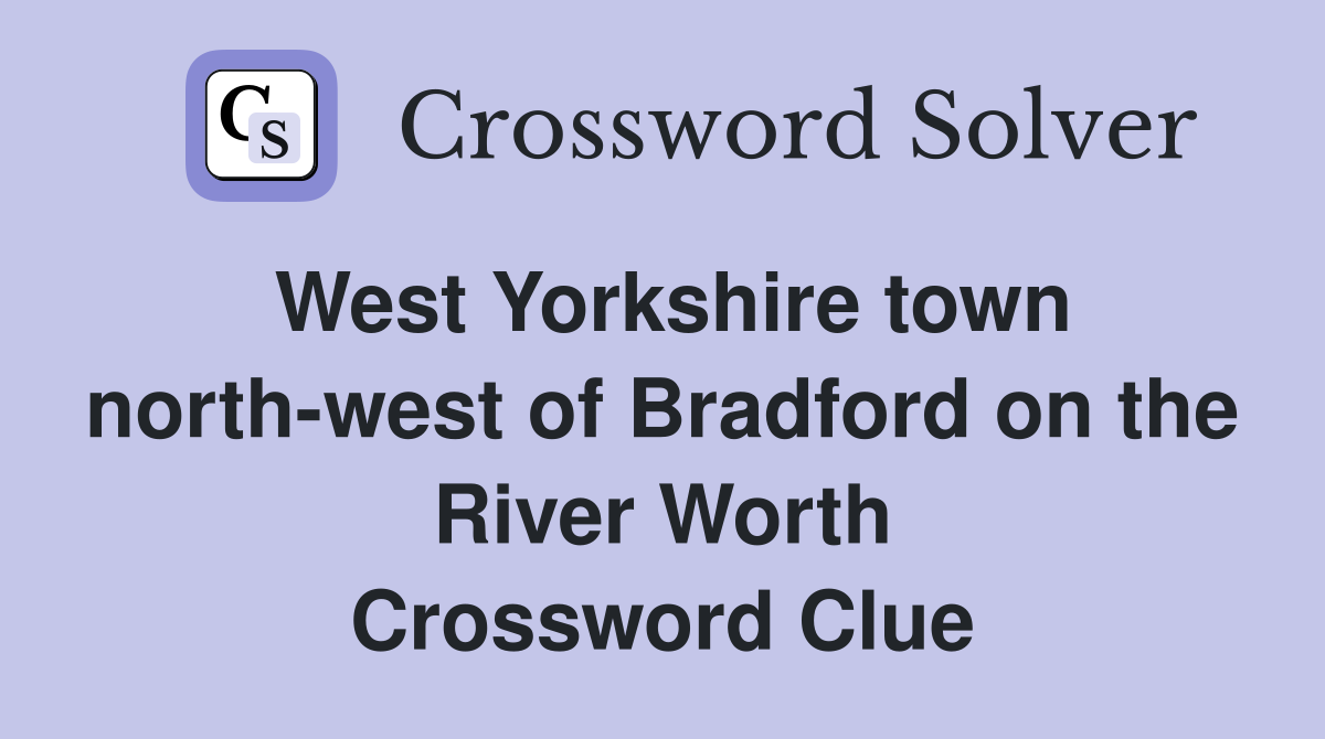 West Yorkshire town north-west of Bradford on the River Worth Crossword Clue