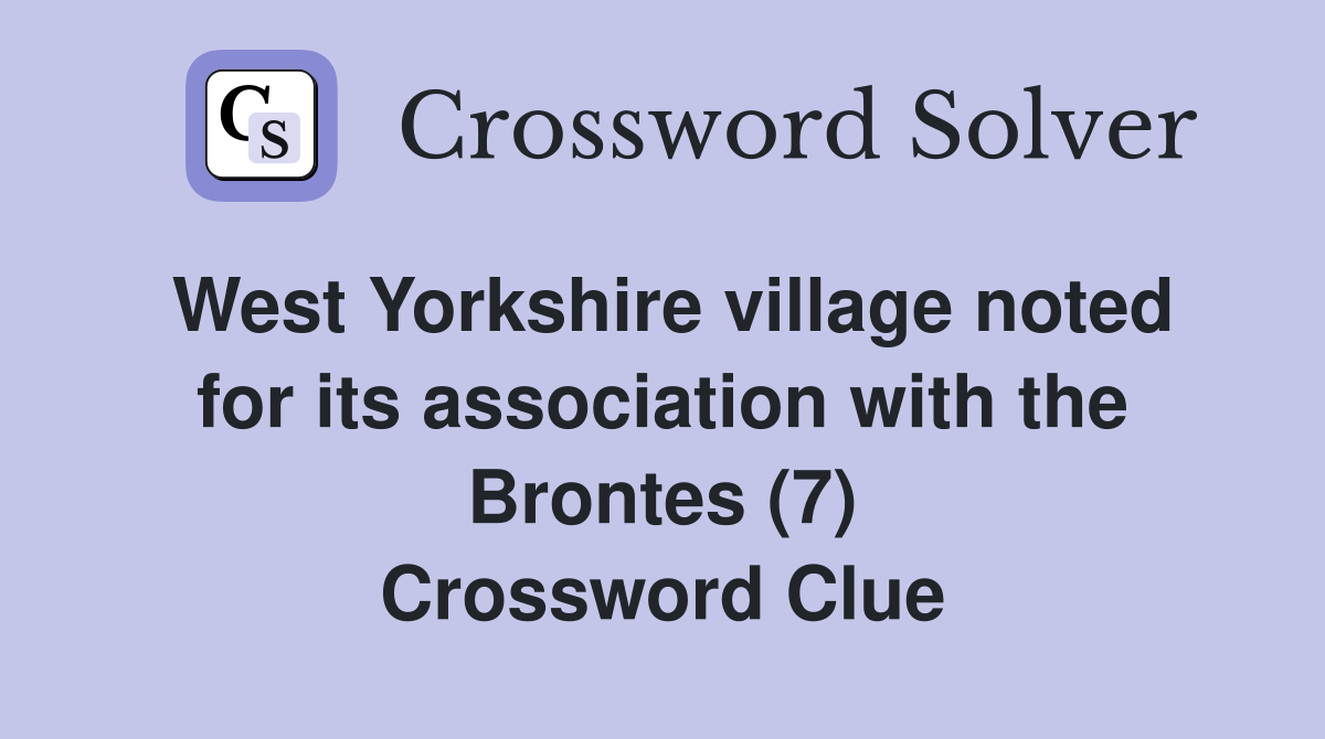 West Yorkshire village noted for its association with the Brontes (7) Crossword Clue