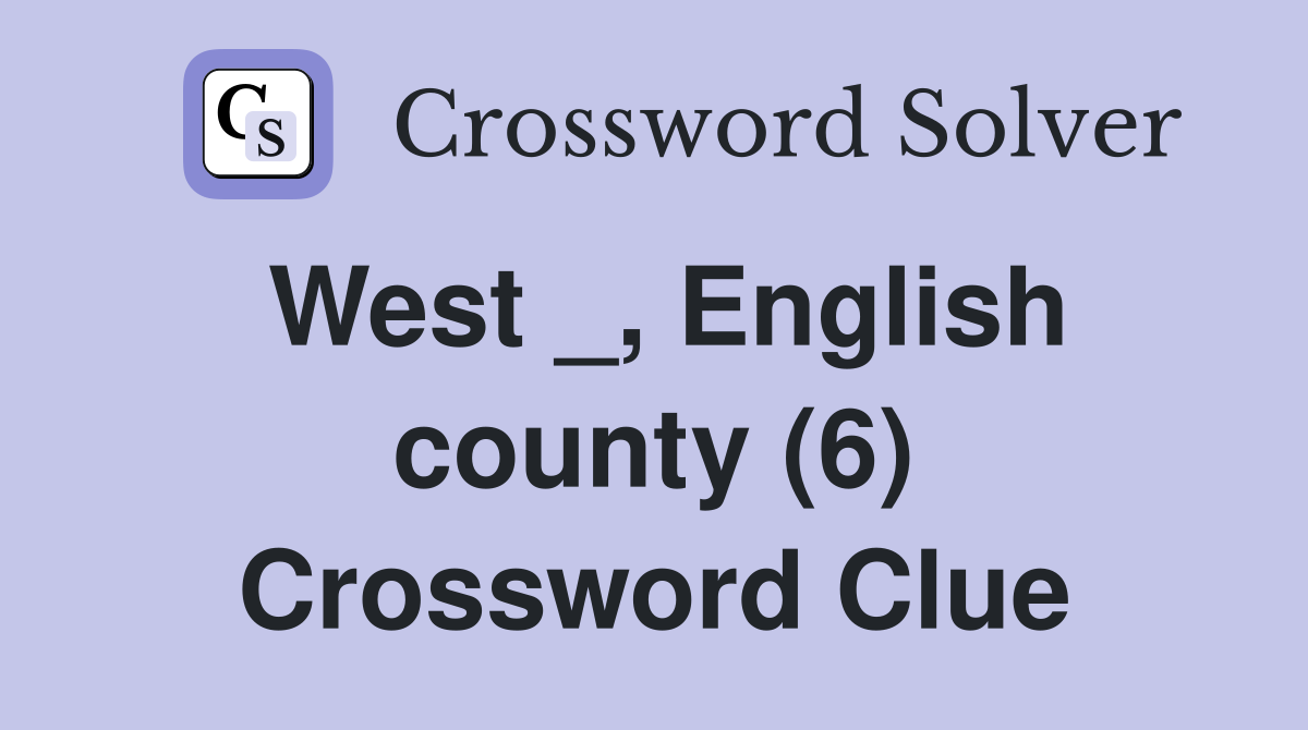 West _, English county (6) Crossword Clue