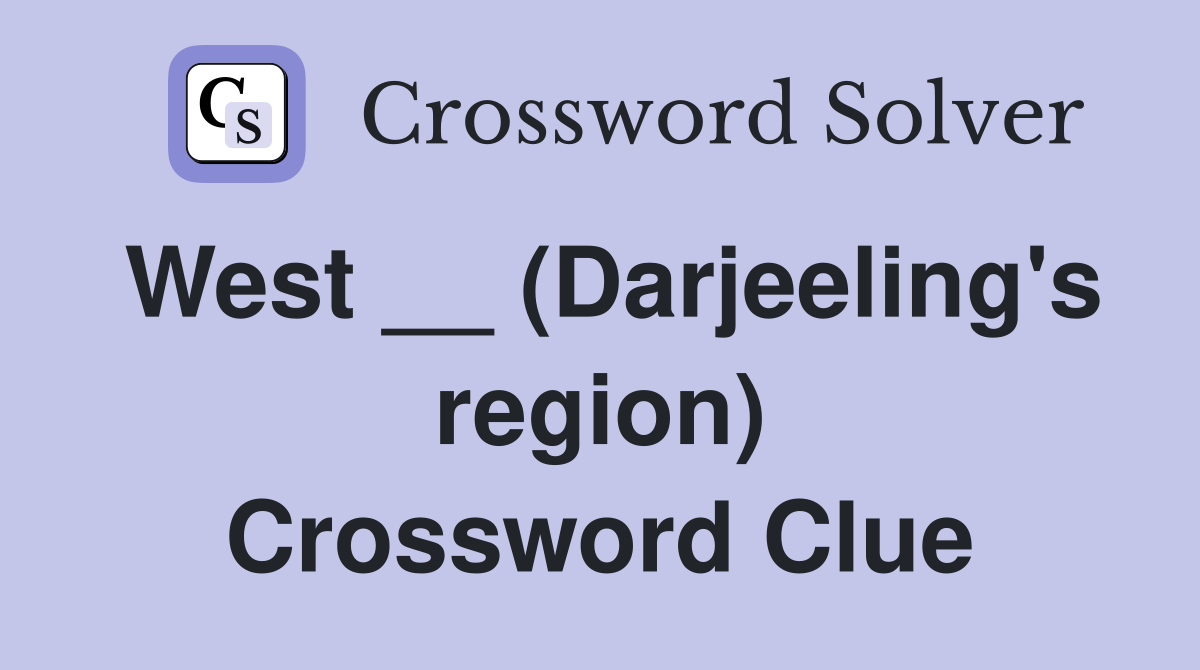 West __ (Darjeeling's region) Crossword Clue