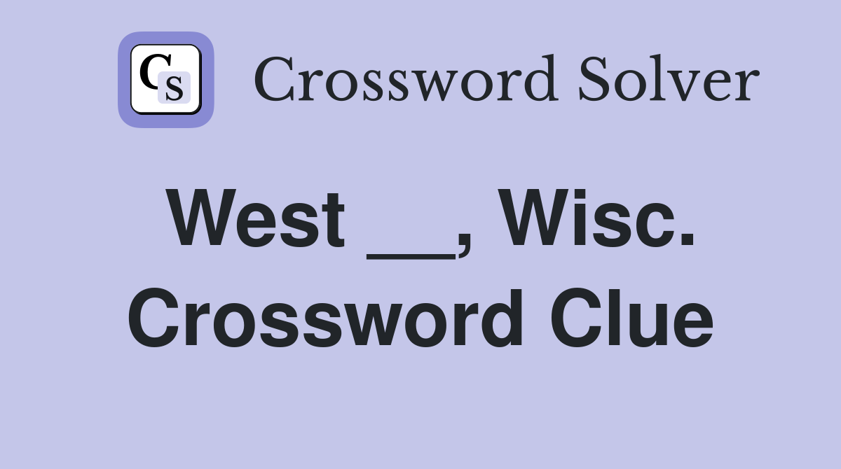 West __, Wisc. Crossword Clue