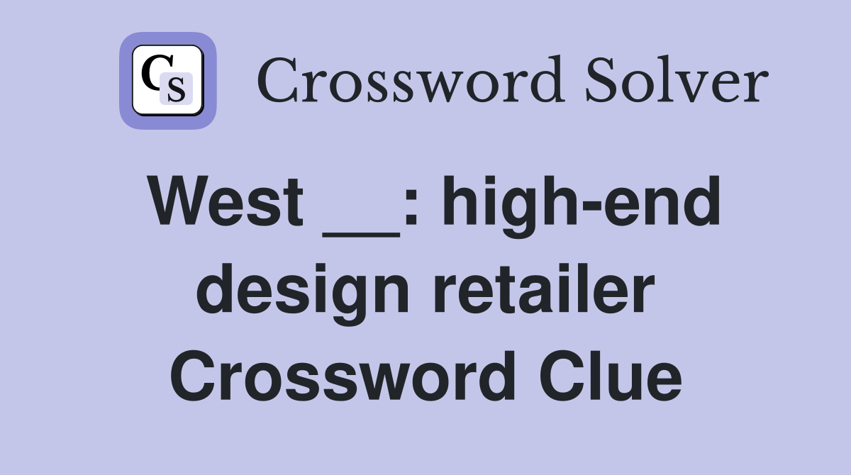 West __: high-end design retailer Crossword Clue