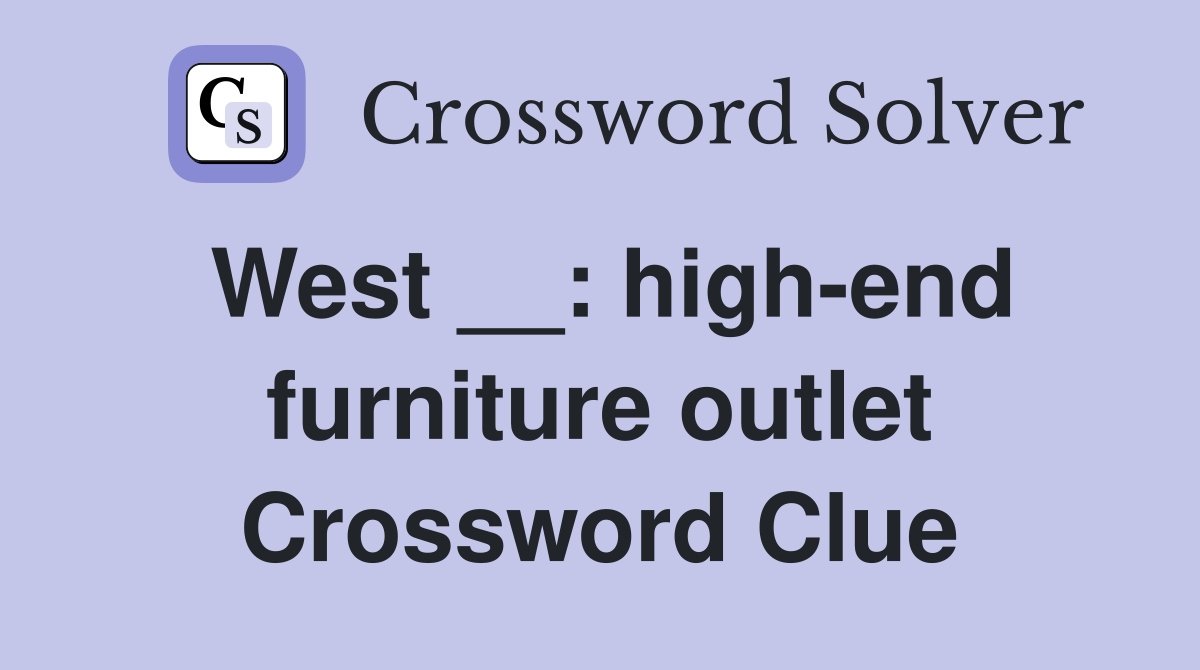 West __: high-end furniture outlet Crossword Clue