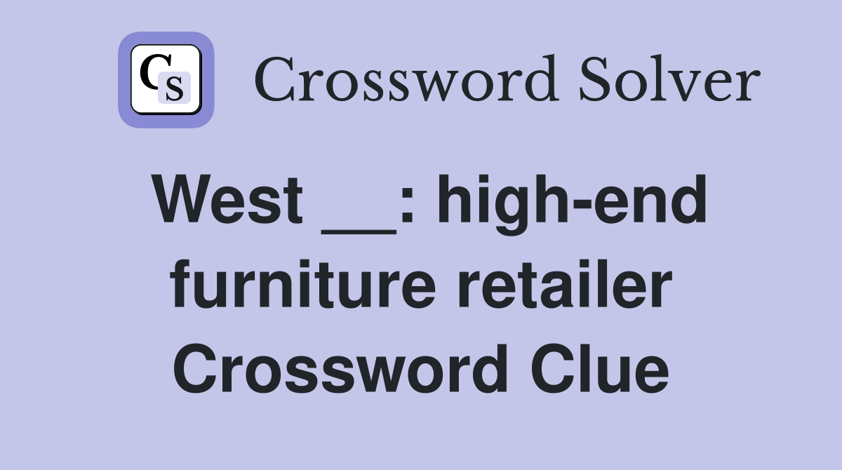 West __: high-end furniture retailer Crossword Clue