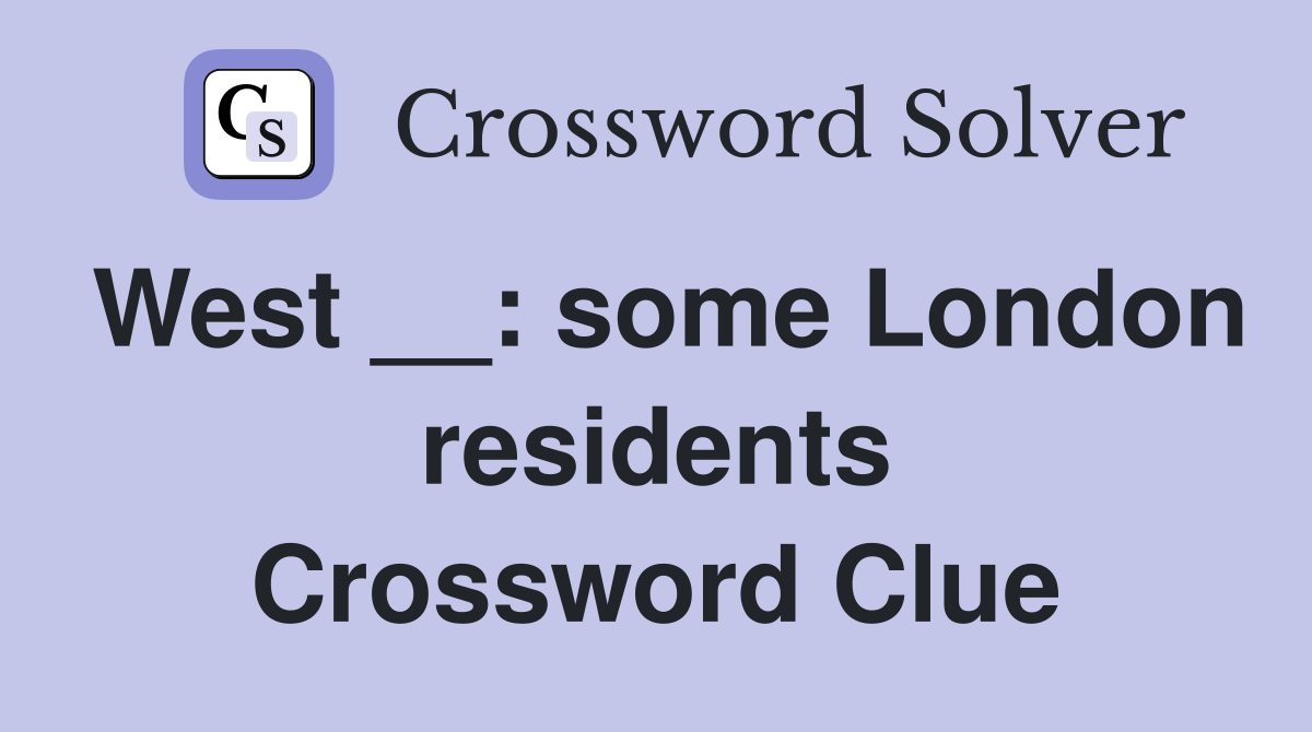 West __: some London residents Crossword Clue