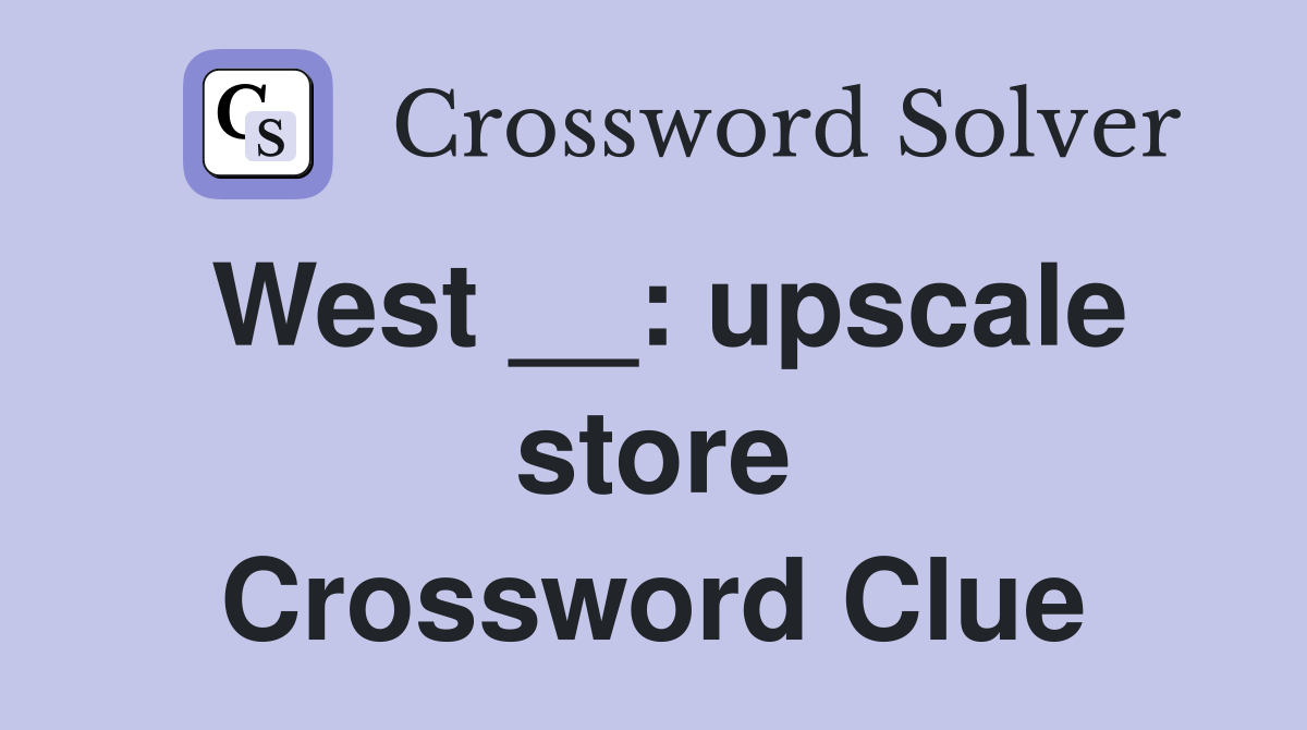 West __: upscale store Crossword Clue