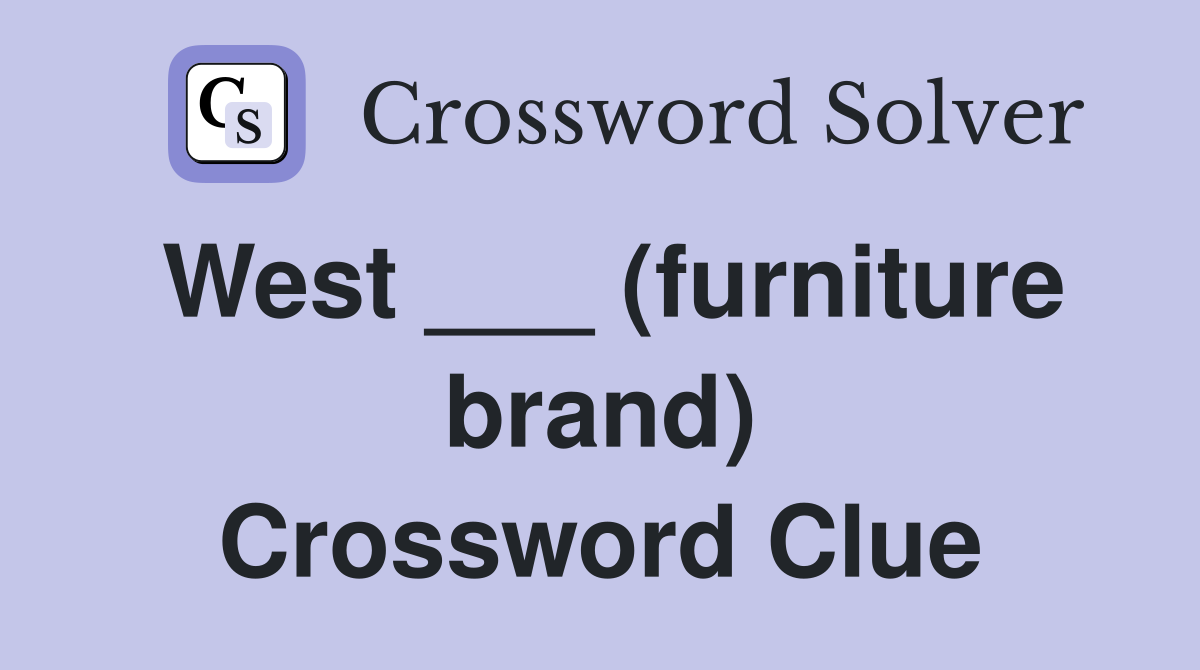 West ___ (furniture brand) Crossword Clue