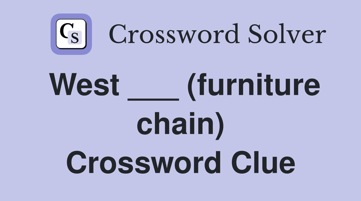 West ___ (furniture chain) Crossword Clue