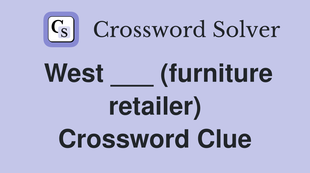 West ___ (furniture retailer) Crossword Clue