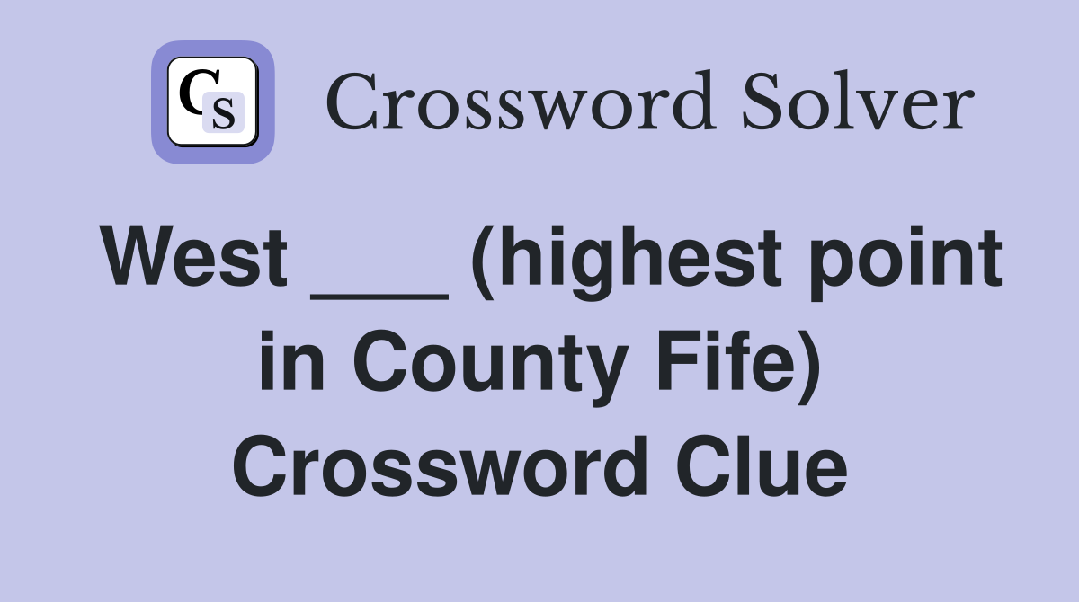 West ___ (highest point in County Fife) Crossword Clue