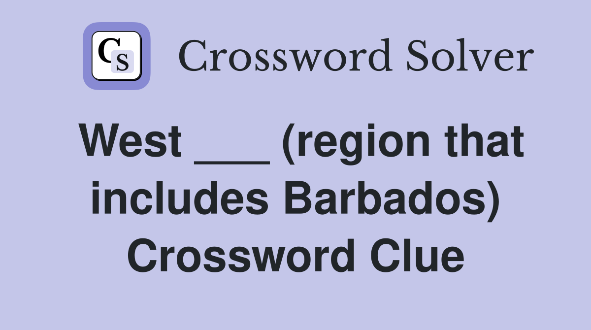 West ___ (region that includes Barbados) Crossword Clue