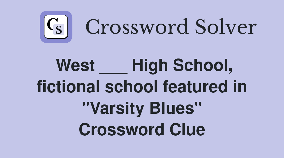West ___ High School, fictional school featured in "Varsity Blues" Crossword Clue