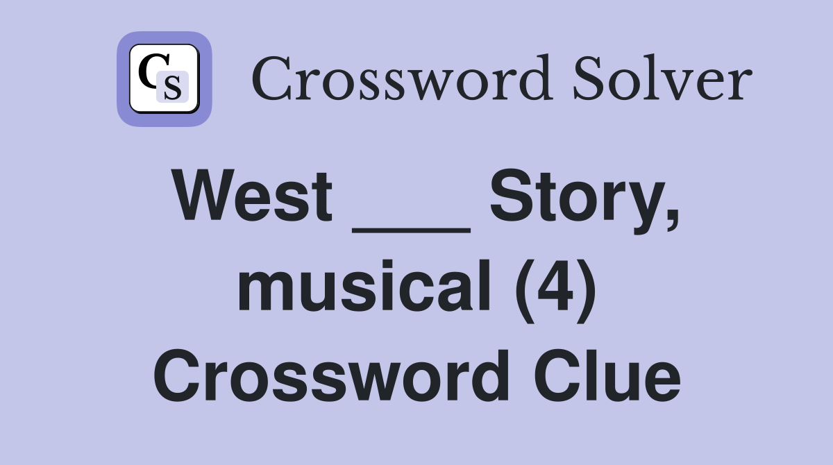 West ___ Story, musical (4) Crossword Clue