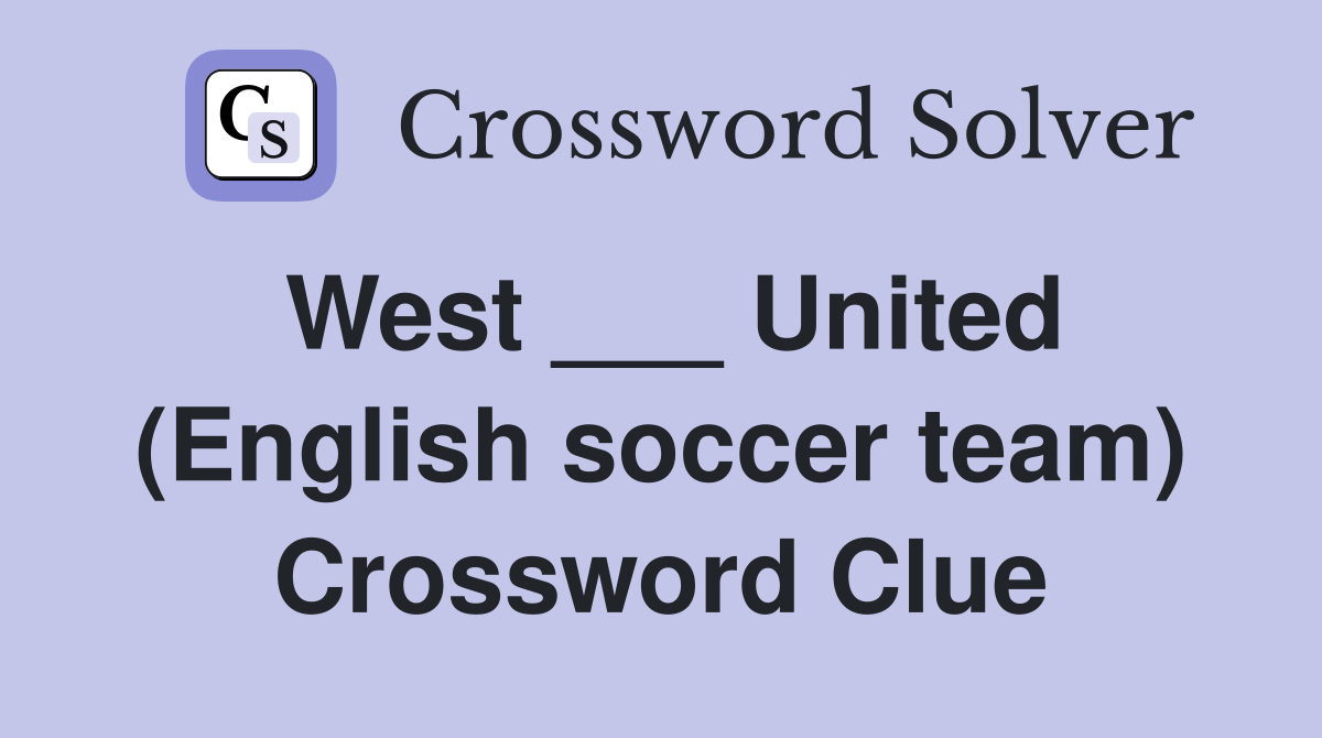 West ___ United (English soccer team) Crossword Clue