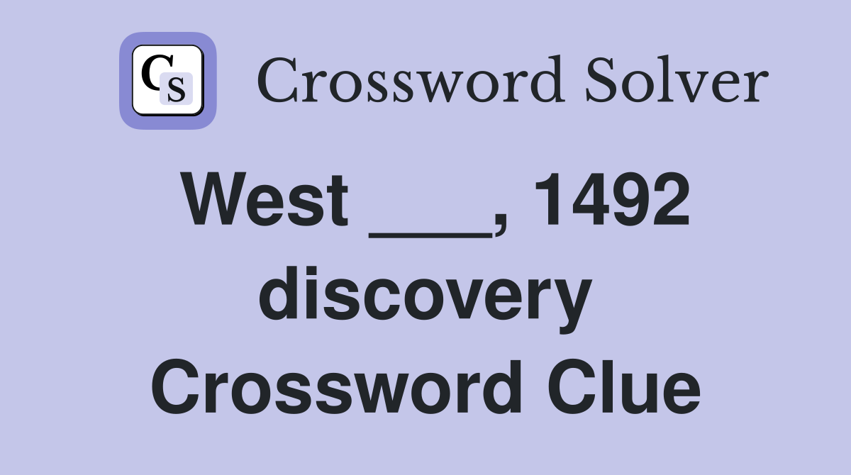West ___, 1492 discovery Crossword Clue