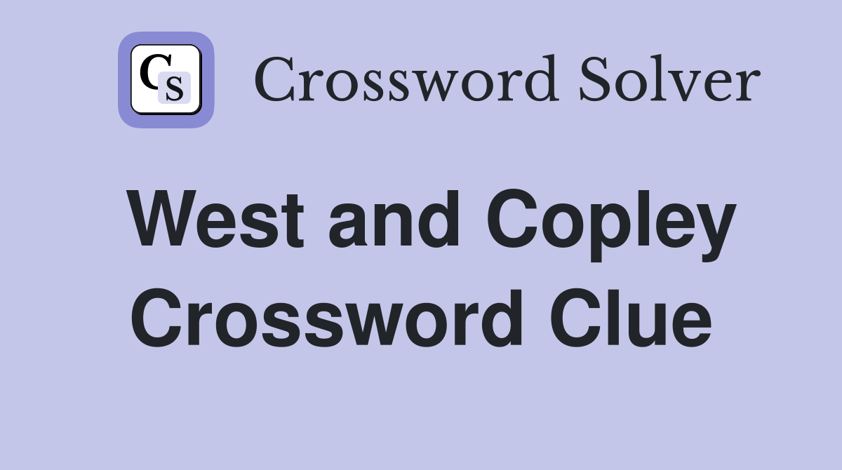 West and Copley Crossword Clue