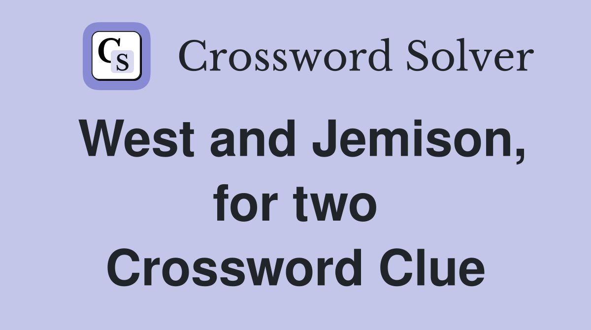West and Jemison, for two Crossword Clue