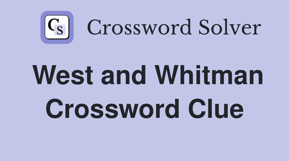 West and Whitman Crossword Clue