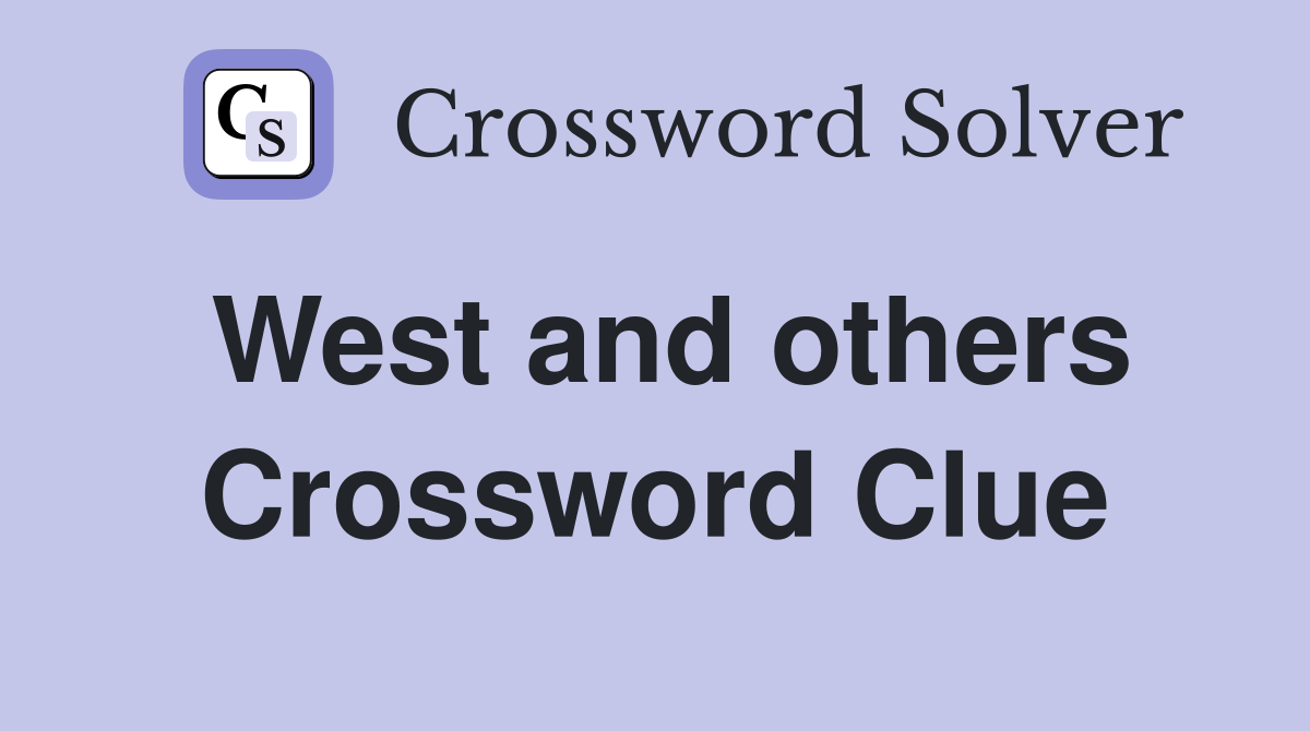 West and others Crossword Clue