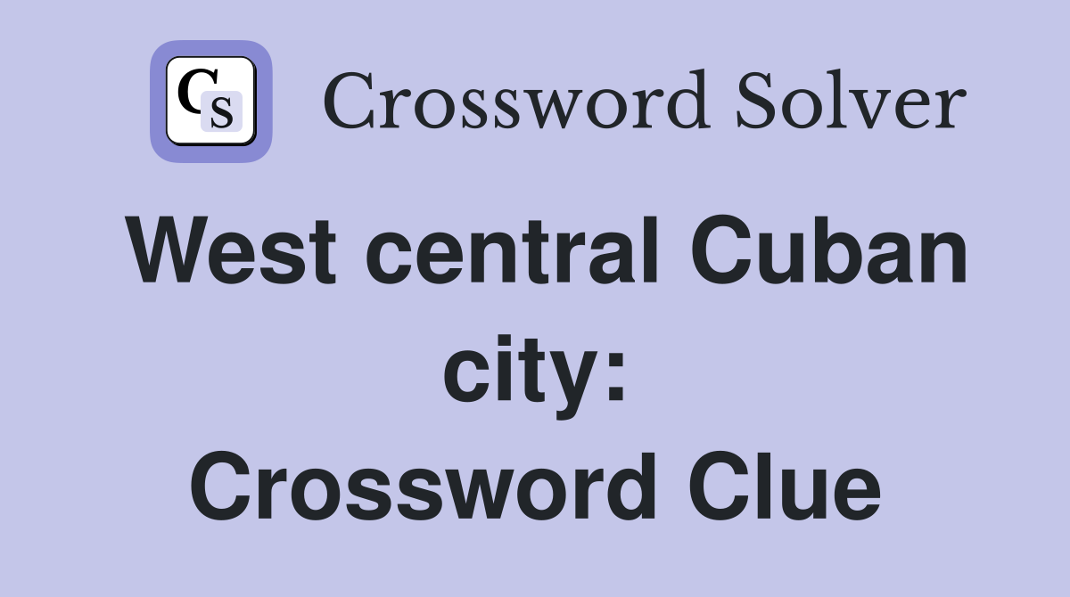 West central Cuban city: Crossword Clue