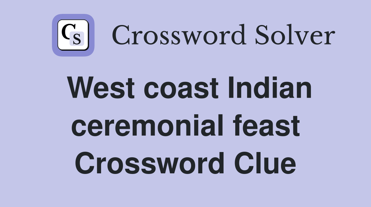 West coast Indian ceremonial feast Crossword Clue