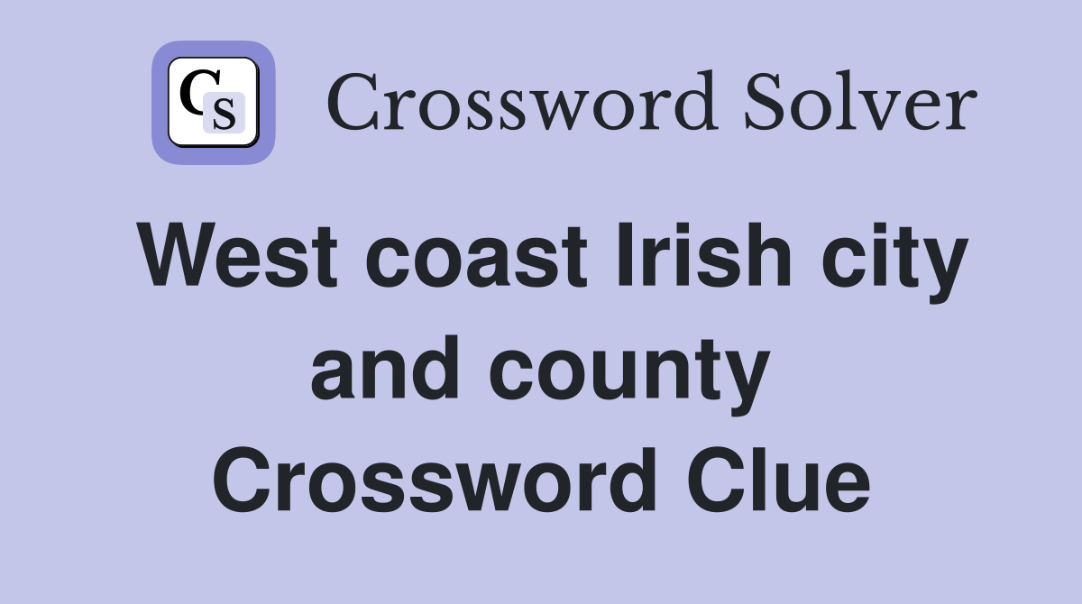 West coast Irish city and county Crossword Clue