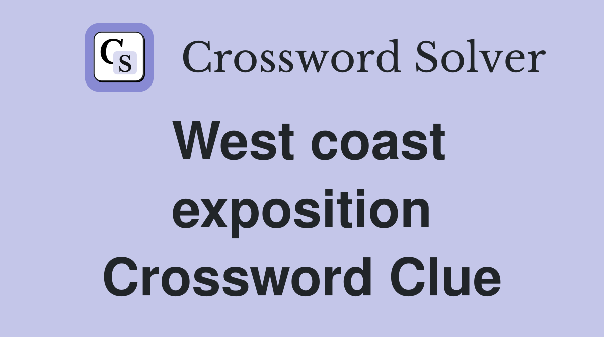 West coast exposition Crossword Clue