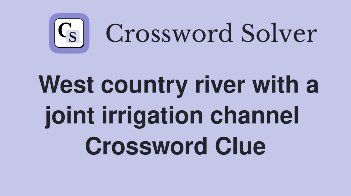 West country river with a joint irrigation channel  Crossword Clue