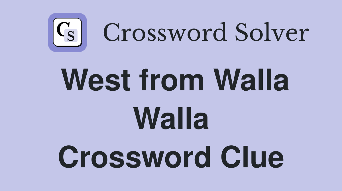 West from Walla Walla Crossword Clue