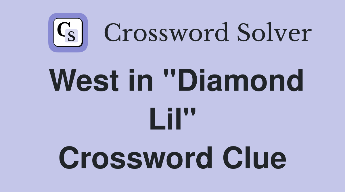 West in "Diamond Lil" Crossword Clue