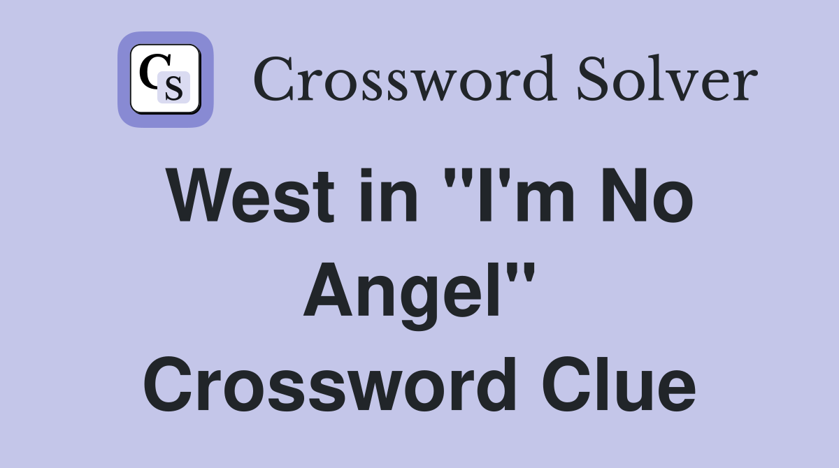 West in "I'm No Angel" Crossword Clue