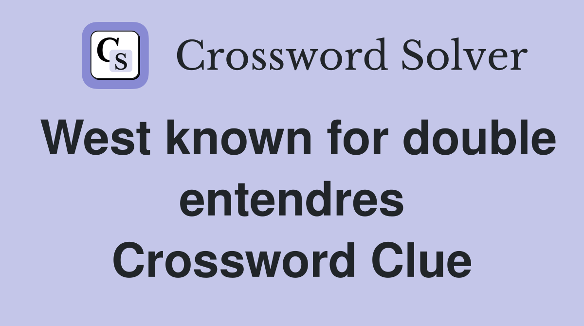 West known for double entendres Crossword Clue