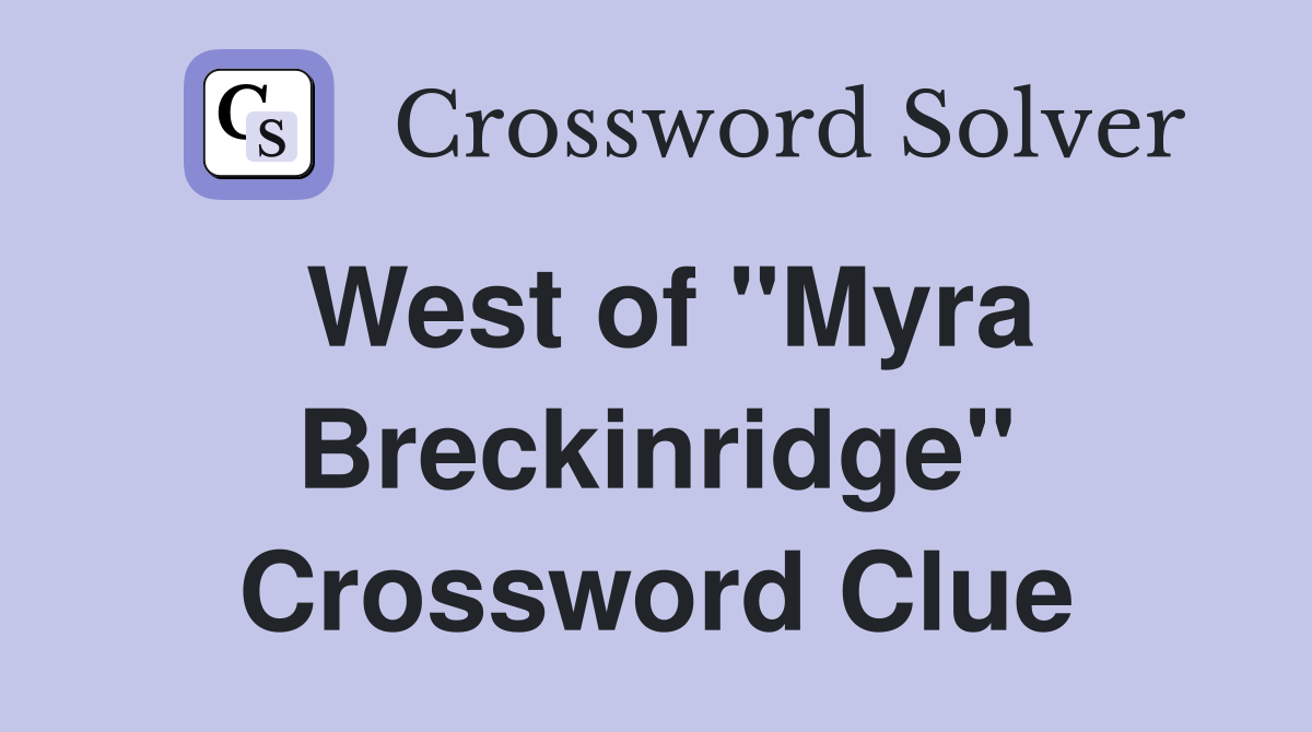 West of "Myra Breckinridge" Crossword Clue