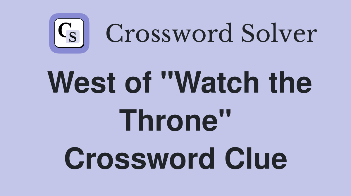 West of "Watch the Throne" Crossword Clue