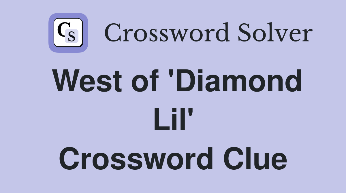 West of 'Diamond Lil' Crossword Clue