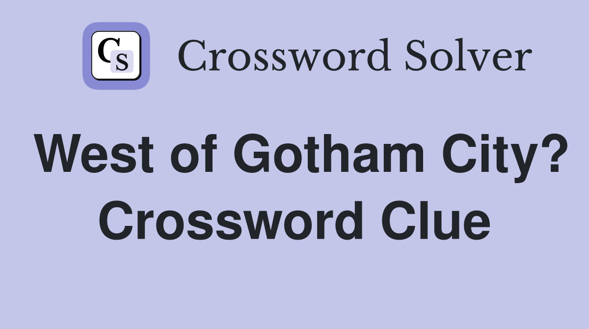 West of Gotham City? Crossword Clue