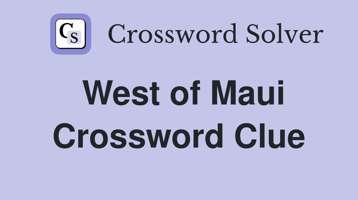 West of Maui Crossword Clue