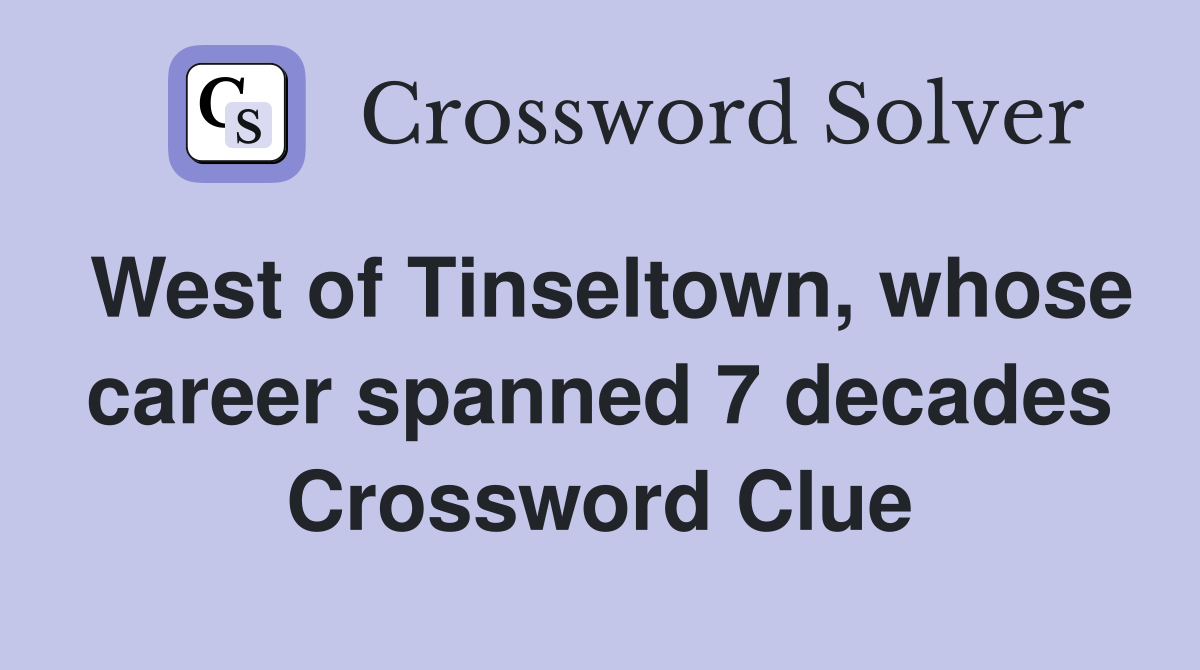 West of Tinseltown, whose career spanned 7 decades Crossword Clue