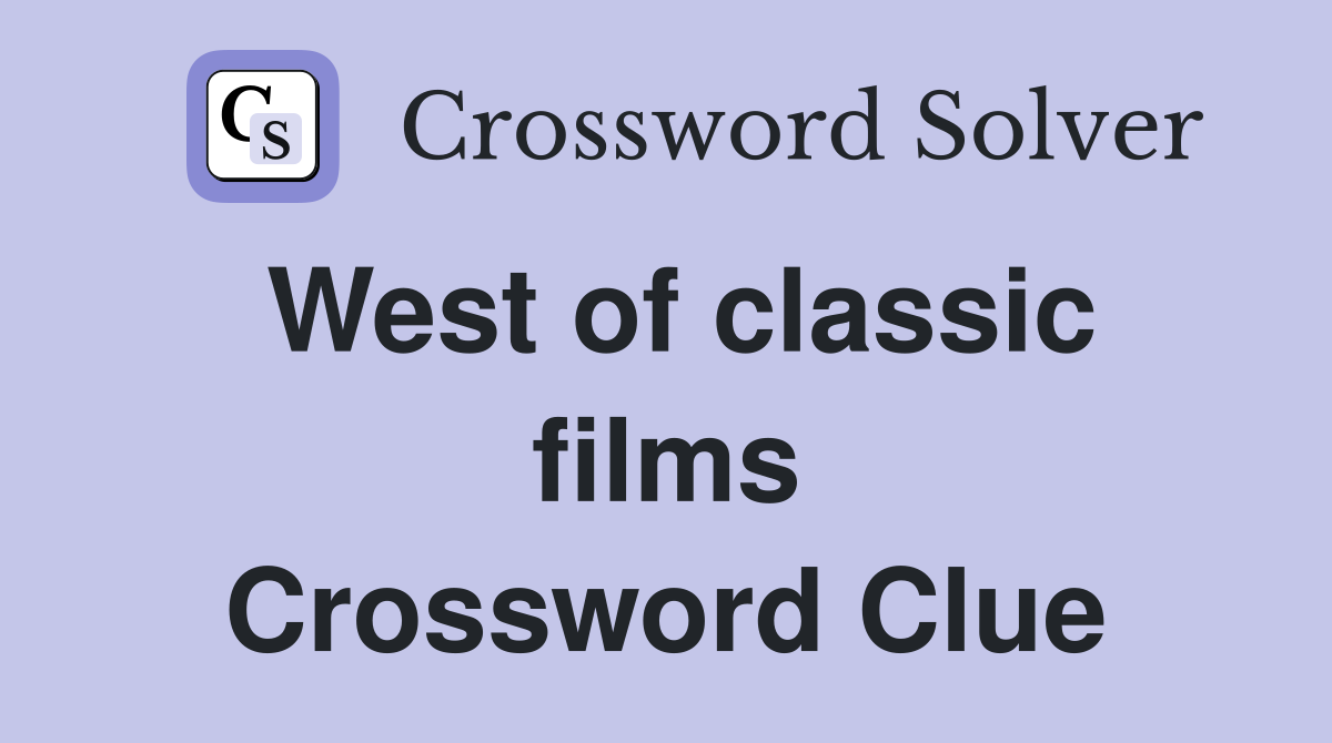 West of classic films Crossword Clue